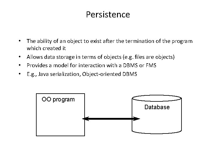 Persistence • The ability of an object to exist after the termination of the