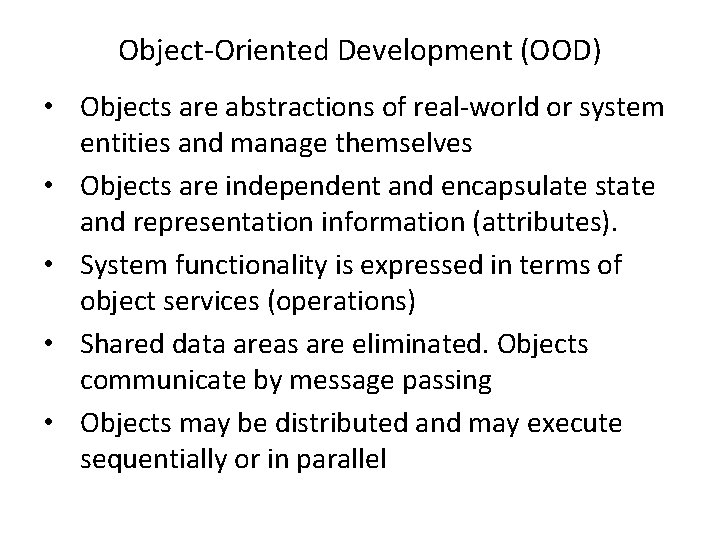 Object-Oriented Development (OOD) • Objects are abstractions of real-world or system entities and manage