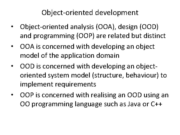 Object-oriented development • Object-oriented analysis (OOA), design (OOD) and programming (OOP) are related but