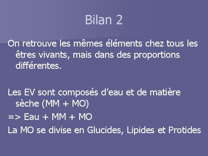 Bilan 2 On retrouve les mêmes éléments chez tous les êtres vivants, mais dans