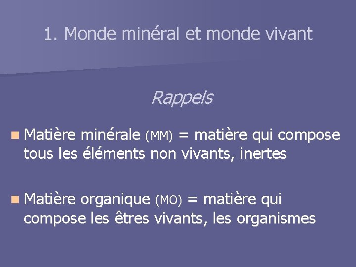 1. Monde minéral et monde vivant Rappels n Matière minérale (MM) = matière qui