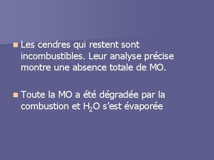 n Les cendres qui restent sont incombustibles. Leur analyse précise montre une absence totale