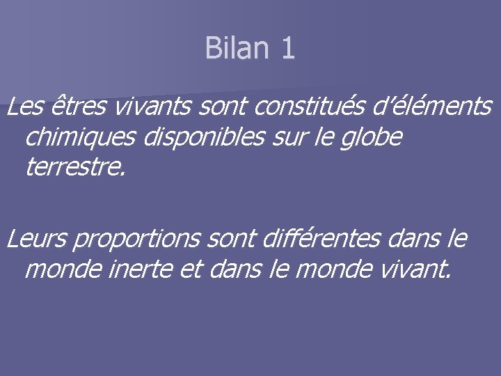Bilan 1 Les êtres vivants sont constitués d’éléments chimiques disponibles sur le globe terrestre.