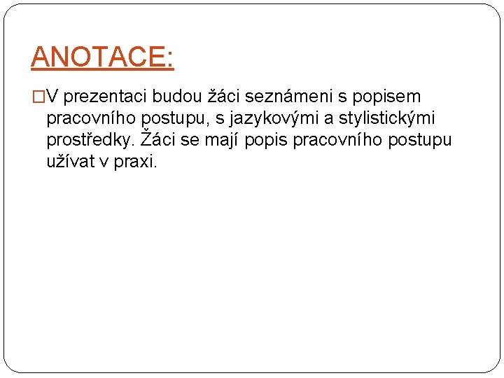 ANOTACE: �V prezentaci budou žáci seznámeni s popisem pracovního postupu, s jazykovými a stylistickými