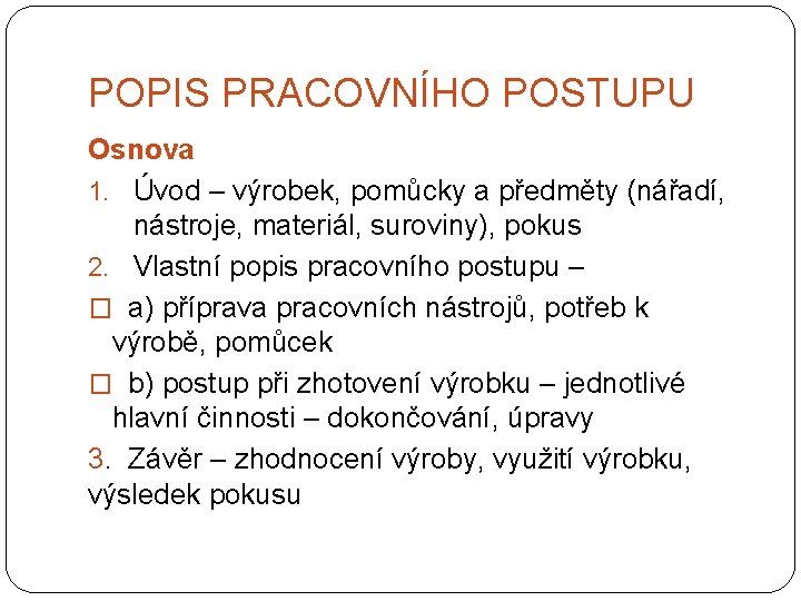 POPIS PRACOVNÍHO POSTUPU Osnova 1. Úvod – výrobek, pomůcky a předměty (nářadí, nástroje, materiál,