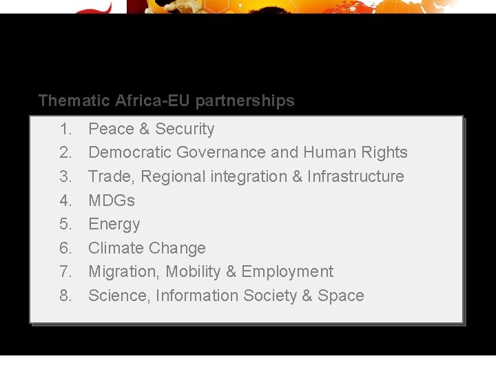 Thematic Africa-EU partnerships 1. 2. 3. 4. 5. 6. 7. 8. Peace & Security