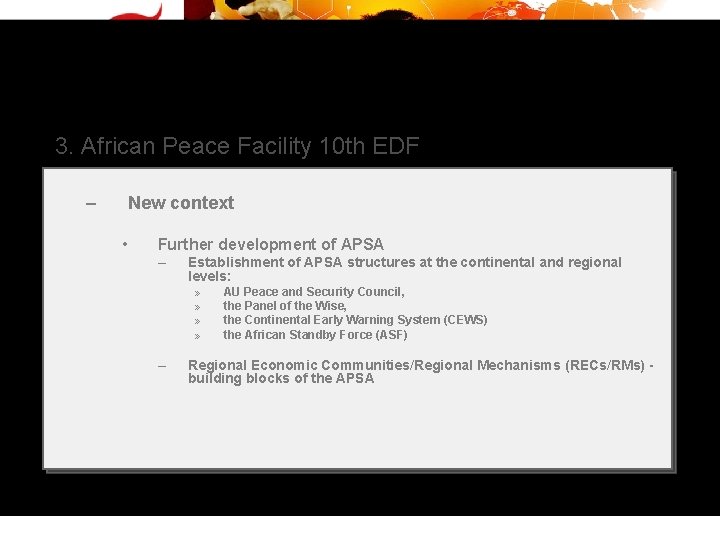 3. African Peace Facility 10 th EDF – New context • Further development of