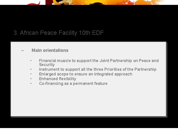 3. African Peace Facility 10 th EDF – Main orientations • • • Financial