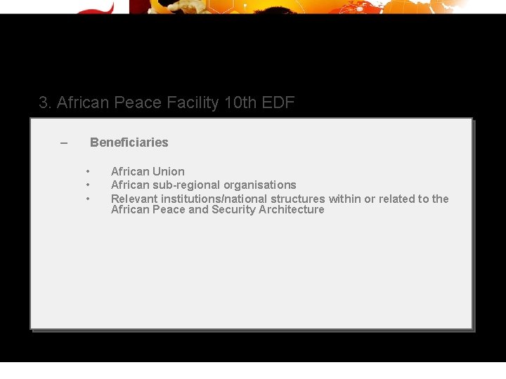 3. African Peace Facility 10 th EDF – Beneficiaries • • • African Union