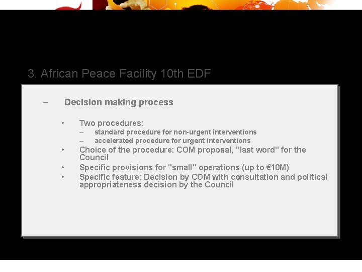 3. African Peace Facility 10 th EDF – Decision making process • Two procedures: