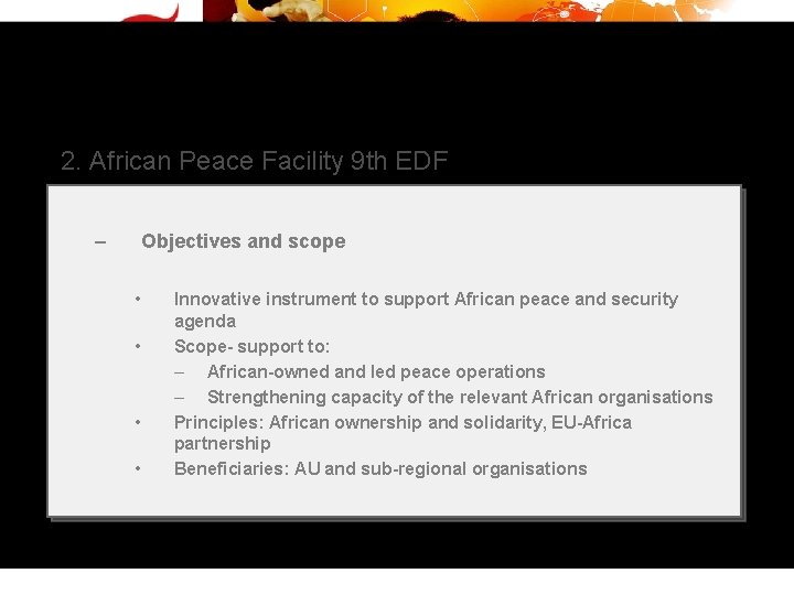 2. African Peace Facility 9 th EDF Objectives and scope – • • Innovative