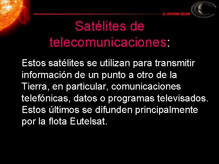 Satélites de telecomunicaciones: Estos satélites se utilizan para transmitir información de un punto a