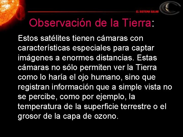 Observación de la Tierra: Estos satélites tienen cámaras con características especiales para captar imágenes
