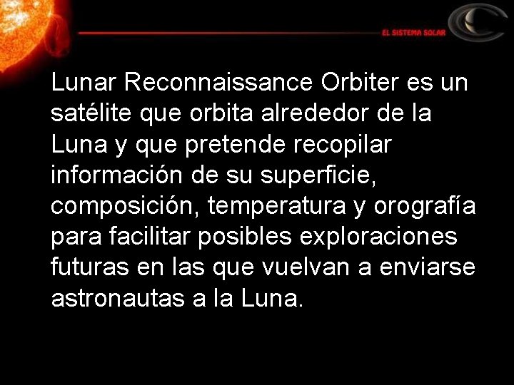 Lunar Reconnaissance Orbiter es un satélite que orbita alrededor de la Luna y que