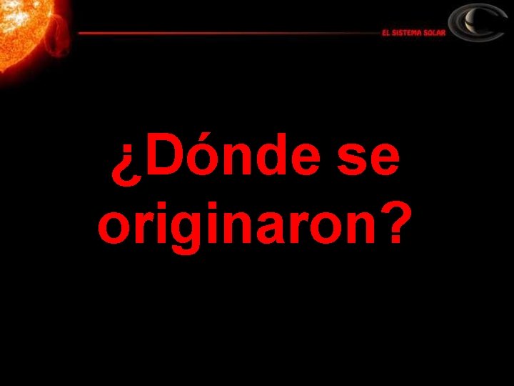 ¿Dónde se originaron? 