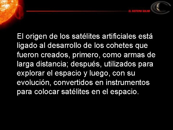 El origen de los satélites artificiales está ligado al desarrollo de los cohetes que