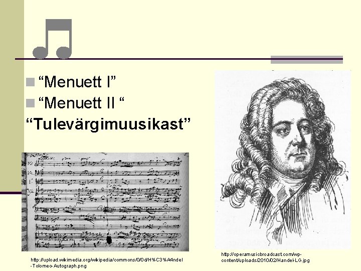 n “Menuett I” n “Menuett II “ “Tulevärgimuusikast” http: //upload. wikimedia. org/wikipedia/commons/0/0 d/H%C 3%A