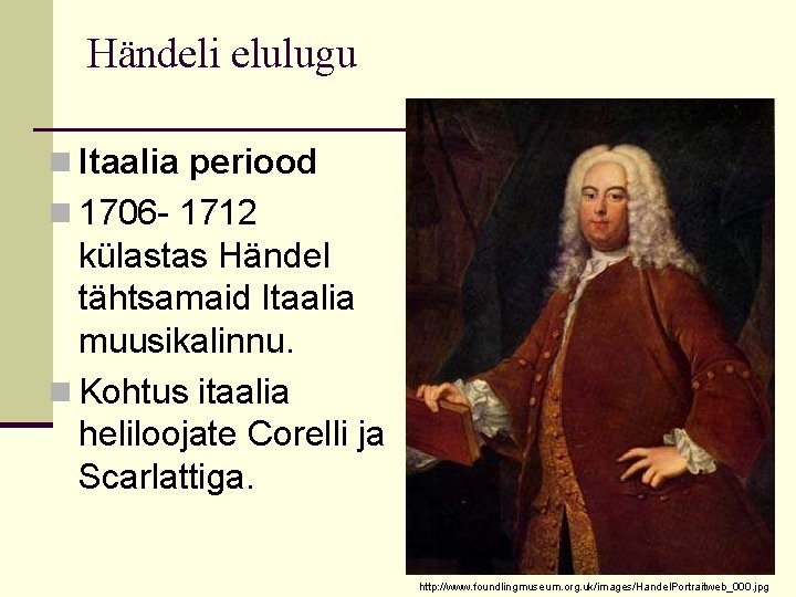 Händeli elulugu n Itaalia periood n 1706 - 1712 külastas Händel tähtsamaid Itaalia muusikalinnu.