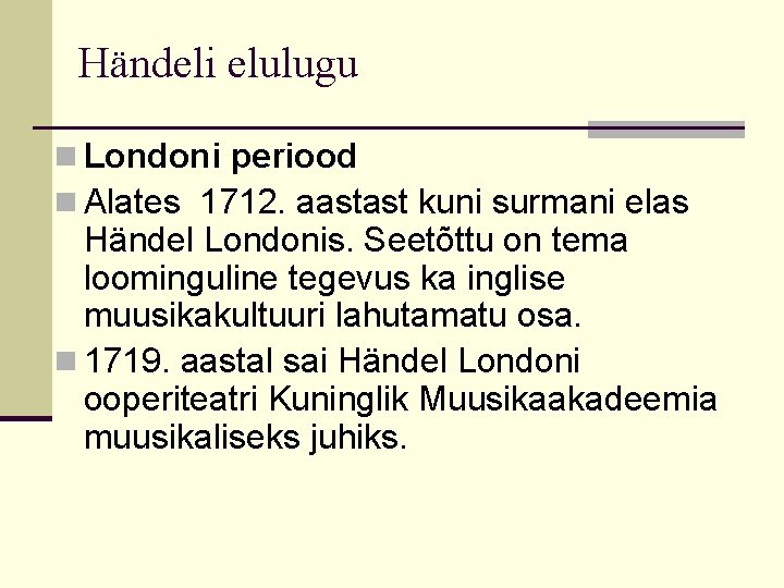 Händeli elulugu n Londoni periood n Alates 1712. aastast kuni surmani elas Händel Londonis.