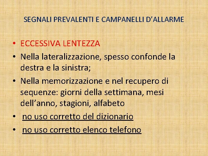 SEGNALI PREVALENTI E CAMPANELLI D’ALLARME • ECCESSIVA LENTEZZA • Nella lateralizzazione, spesso confonde la