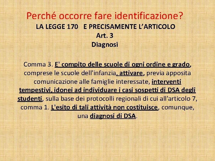 Perché occorre fare identificazione? LA LEGGE 170 E PRECISAMENTE L’ARTICOLO Art. 3 Diagnosi Comma