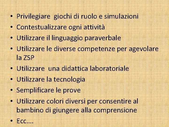  • • • Privilegiare giochi di ruolo e simulazioni Contestualizzare ogni attività Utilizzare