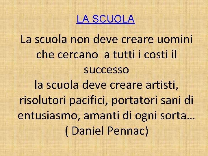 LA SCUOLA La scuola non deve creare uomini che cercano a tutti i costi