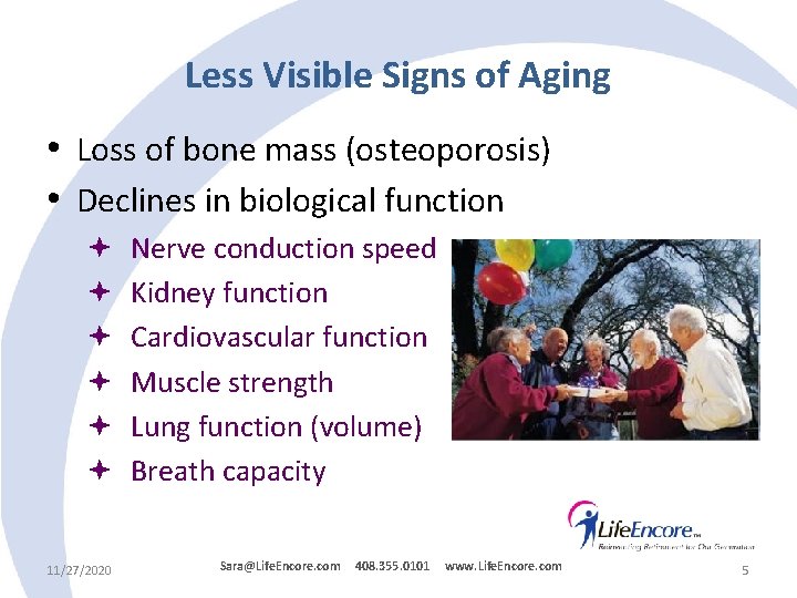 Less Visible Signs of Aging • Loss of bone mass (osteoporosis) • Declines in