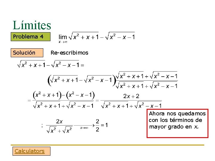 Límites Problema 4 Solución Re-escribimos Ahora nos quedamos con los términos de mayor grado