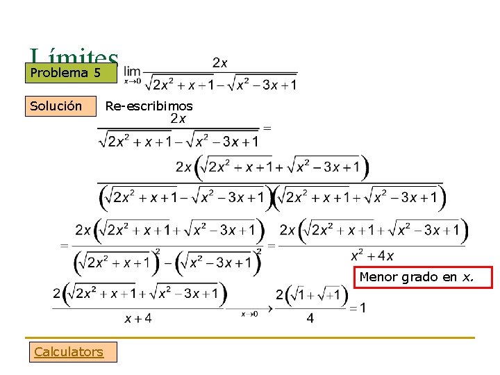 Límites Problema 5 Solución Re-escribimos Menor grado en x. Calculators 