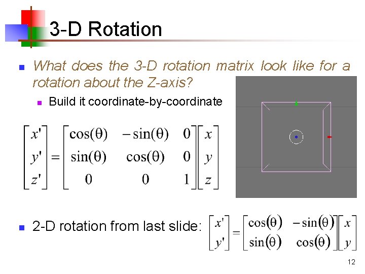 3 -D Rotation n What does the 3 -D rotation matrix look like for