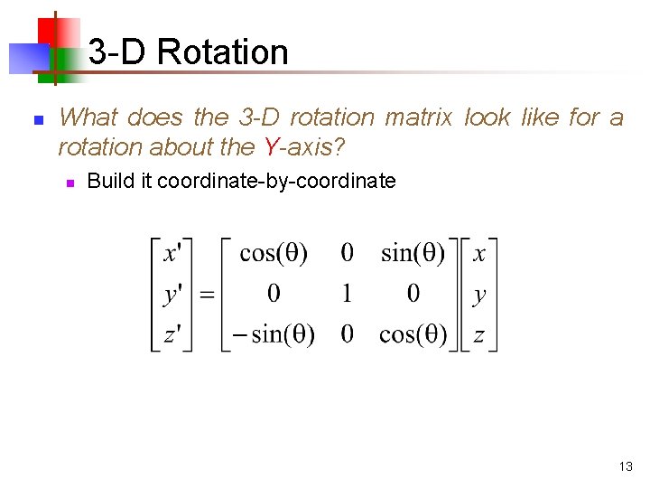 3 -D Rotation n What does the 3 -D rotation matrix look like for
