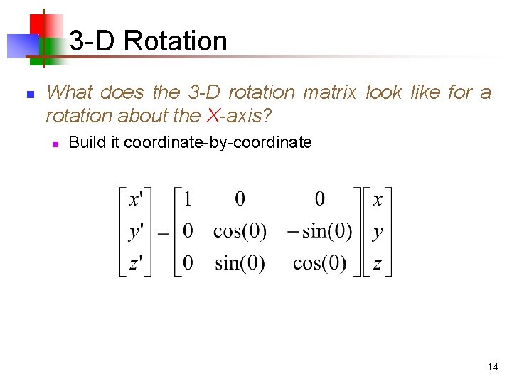 3 -D Rotation n What does the 3 -D rotation matrix look like for