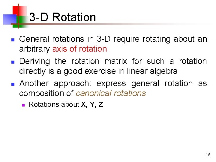 3 -D Rotation n General rotations in 3 -D require rotating about an arbitrary