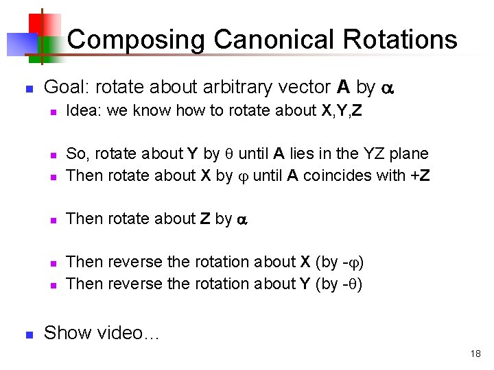 Composing Canonical Rotations n Goal: rotate about arbitrary vector A by n n So,