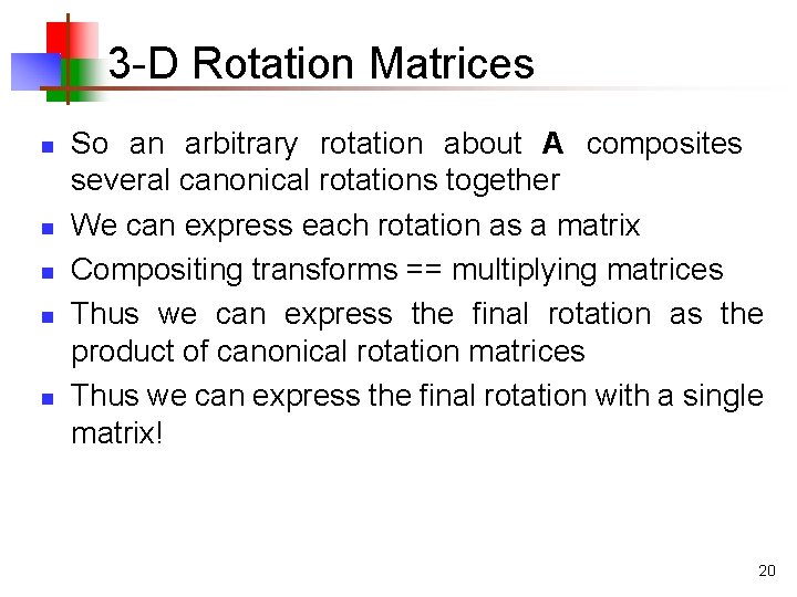 3 -D Rotation Matrices n n n So an arbitrary rotation about A composites