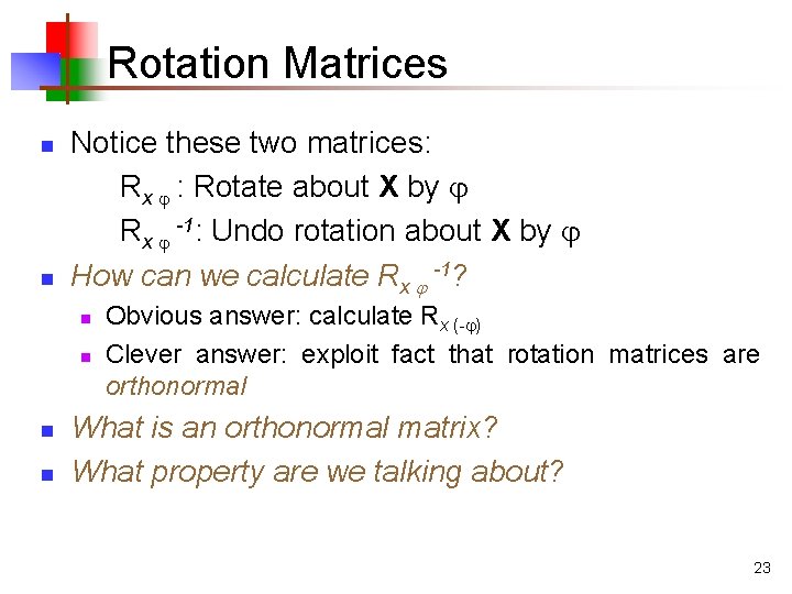 Rotation Matrices n n Notice these two matrices: Rx : Rotate about X by