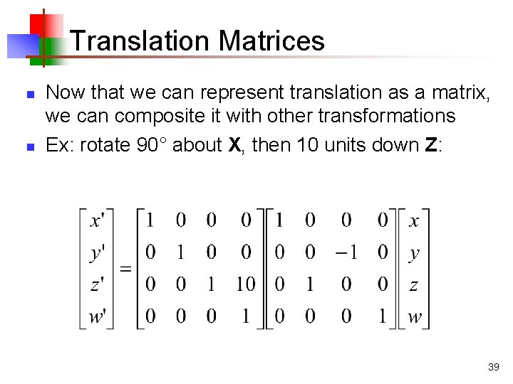 Translation Matrices n n Now that we can represent translation as a matrix, we