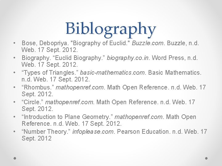 Biblography • Bose, Debopriya. "Biography of Euclid. " Buzzle. com. Buzzle, n. d. Web.