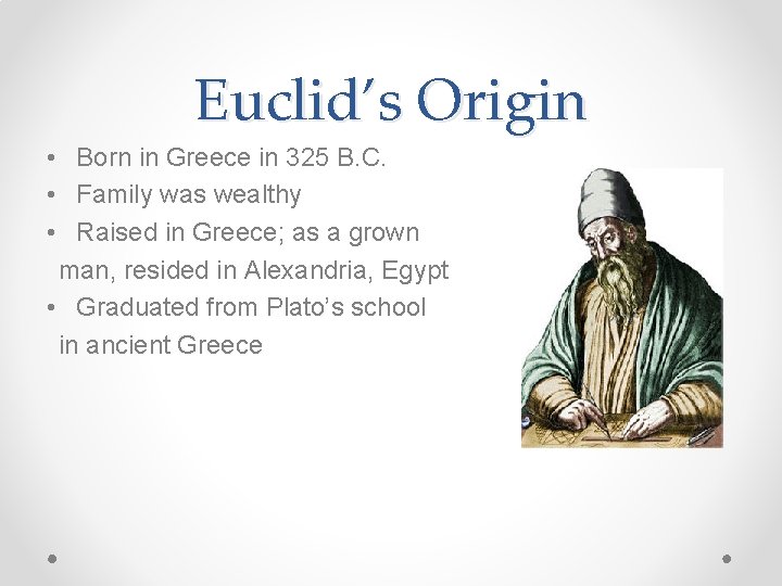 Euclid’s Origin • Born in Greece in 325 B. C. • Family was wealthy