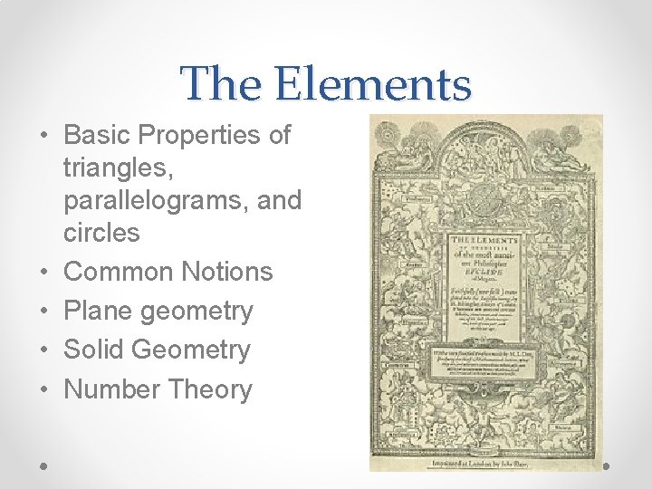 The Elements • Basic Properties of triangles, parallelograms, and circles • Common Notions •