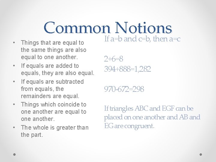 Common Notions If a=b and c=b, then a=c • Things that are equal to