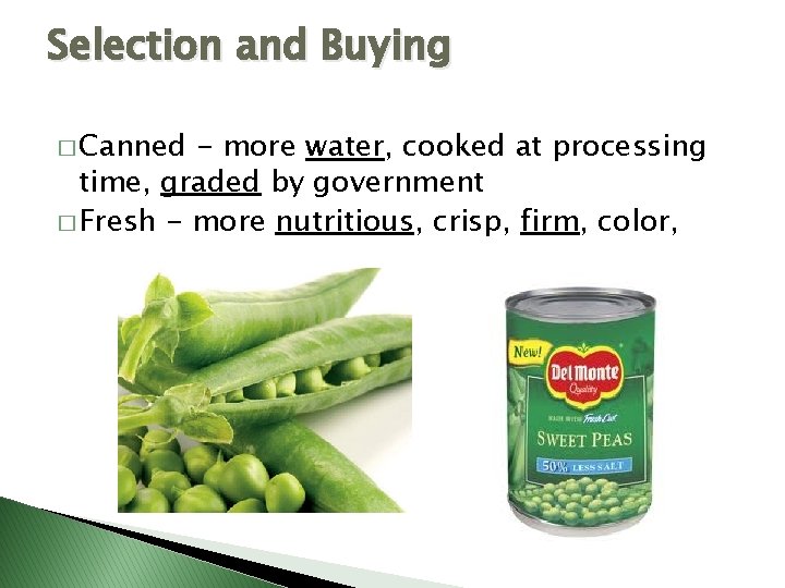 Selection and Buying � Canned - more water, cooked at processing time, graded by