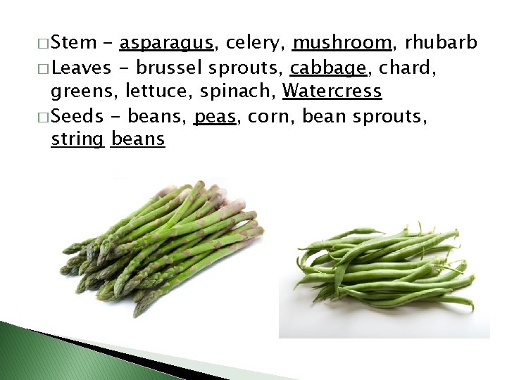 � Stem - asparagus, celery, mushroom, rhubarb � Leaves - brussel sprouts, cabbage, chard,