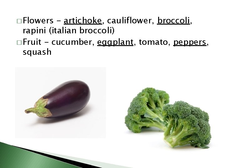 � Flowers - artichoke, cauliflower, broccoli, rapini (italian broccoli) � Fruit - cucumber, eggplant,