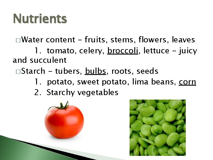 Nutrients � Water content - fruits, stems, flowers, leaves 1. tomato, celery, broccoli, lettuce