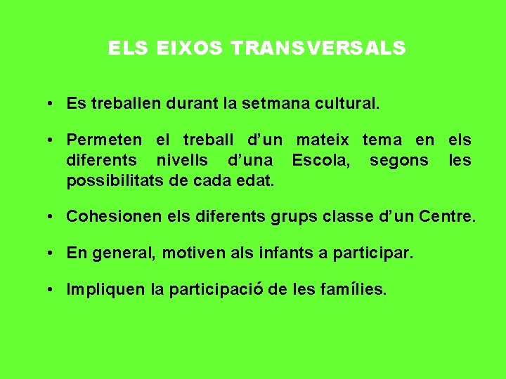 ELS EIXOS TRANSVERSALS • Es treballen durant la setmana cultural. • Permeten el treball
