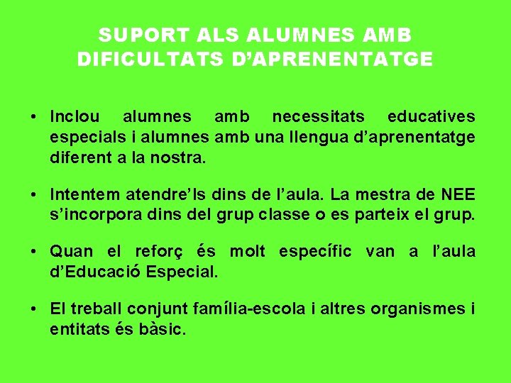 SUPORT ALS ALUMNES AMB DIFICULTATS D’APRENENTATGE • Inclou alumnes amb necessitats educatives especials i