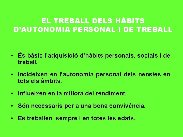 EL TREBALL DELS HÀBITS D’AUTONOMIA PERSONAL I DE TREBALL • És bàsic l’adquisició d’hàbits