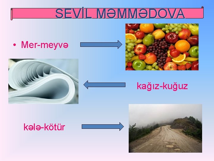 SEVİL MƏMMƏDOVA • Mer-meyvə • kağız-kuğuz kələ-kötür 